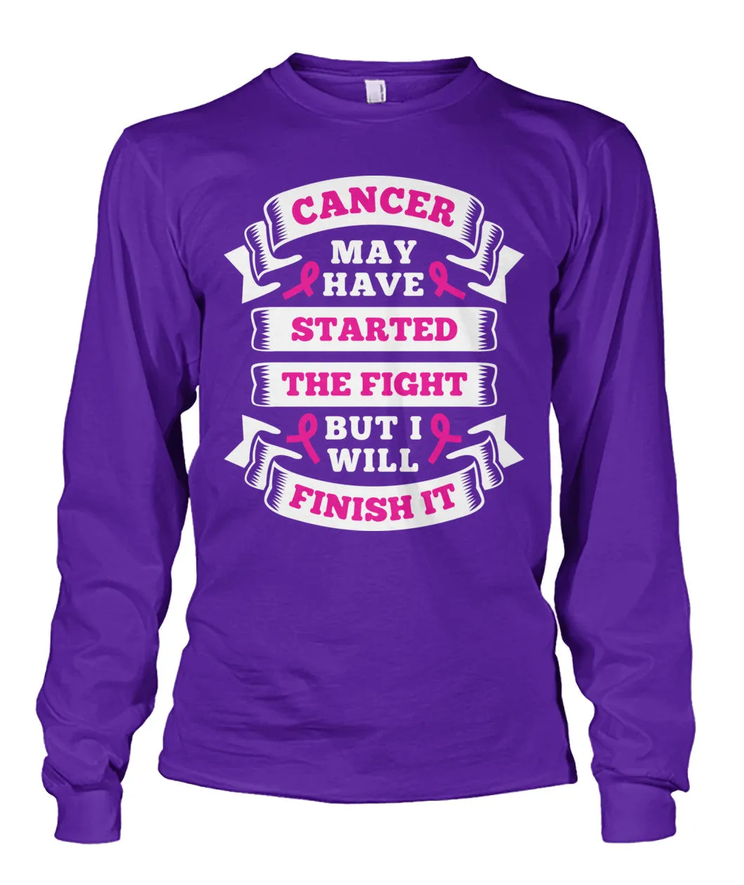 Cancer Started the Fight Shirts and Long Sleeves