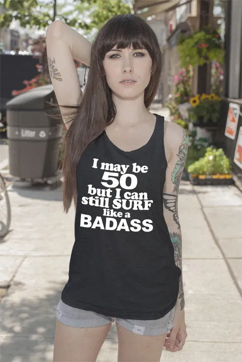 I may be 50 but i can still surf like a Badass (Women)